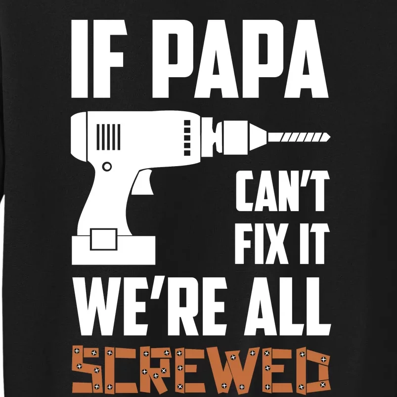 If Papa Can't Fix It We're All Screwed Tall Sweatshirt