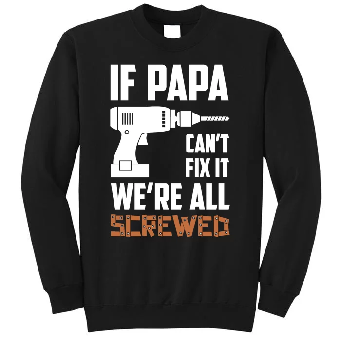 If Papa Can't Fix It We're All Screwed Tall Sweatshirt