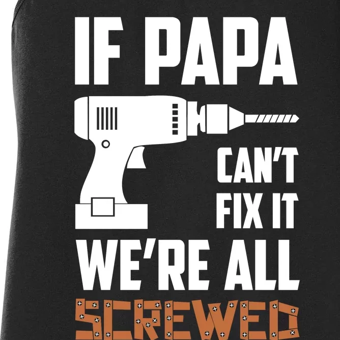 If Papa Can't Fix It We're All Screwed Women's Racerback Tank