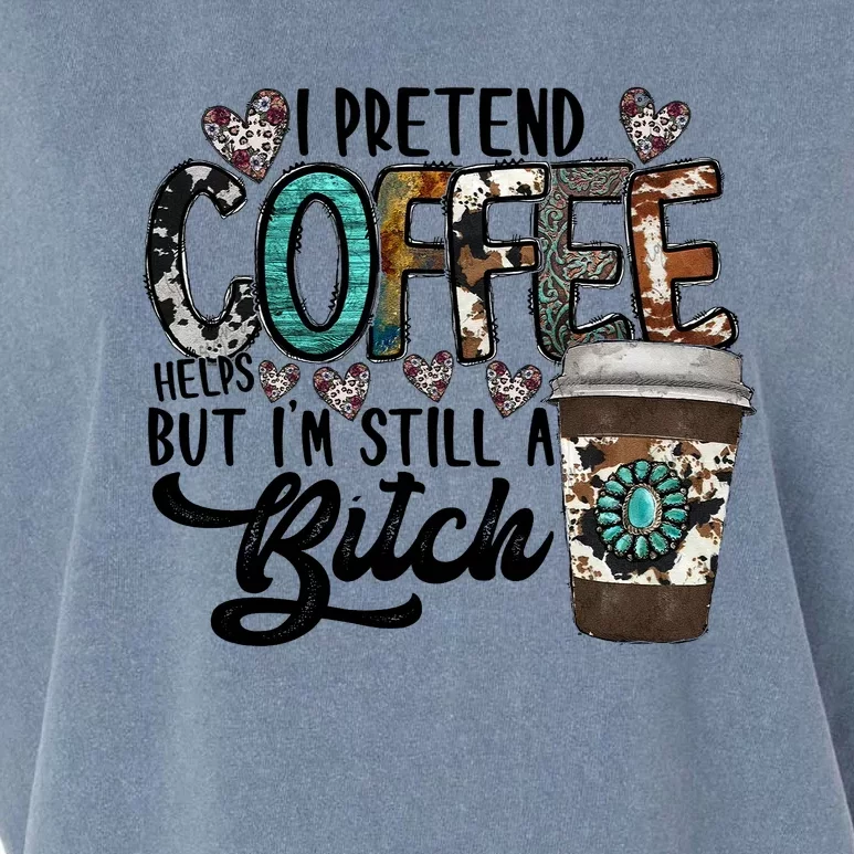 I Pretend Coffee Help But I'm Still A Btch Garment-Dyed Women's Muscle Tee