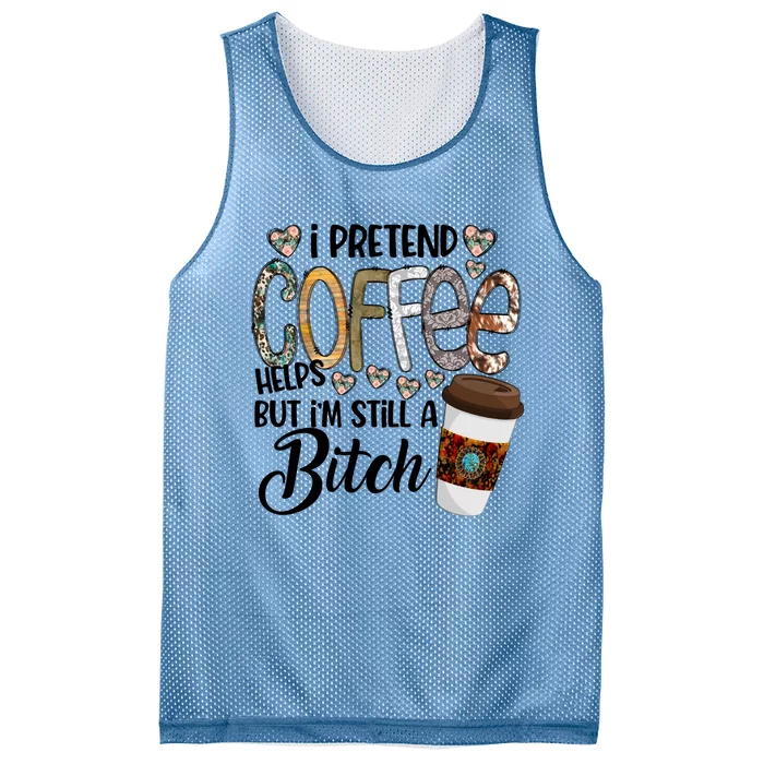 I Pretend Coffee Help But Im Still A Bitch Coffee Cute Gift Mesh Reversible Basketball Jersey Tank