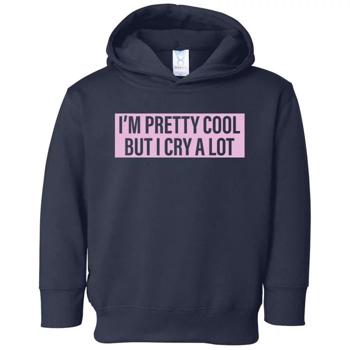 I'm Pretty Cool But I Cry A Lot Funny Toddler Hoodie