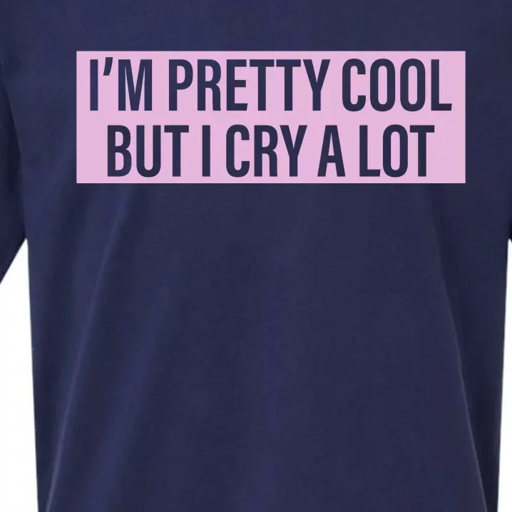 I'm Pretty Cool But I Cry A Lot Funny Sueded Cloud Jersey T-Shirt