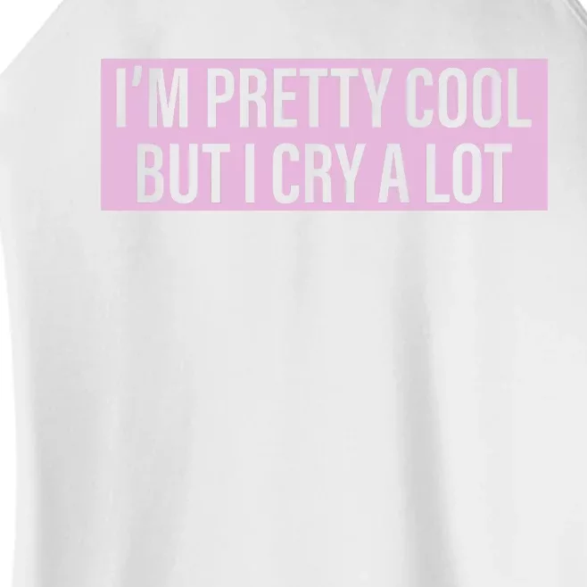 I'm Pretty Cool But I Cry A Lot Funny Women’s Perfect Tri Rocker Tank