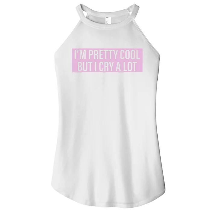 I'm Pretty Cool But I Cry A Lot Funny Women’s Perfect Tri Rocker Tank