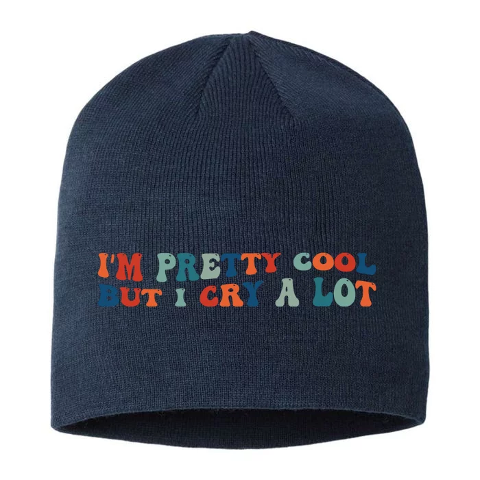 I'm Pretty Cool But I Cry A Lot Funny Vintage 8 1/2in Sustainable Knit Beanie