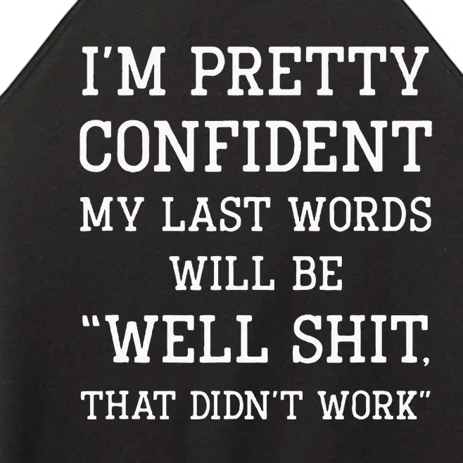 Im Pretty Confident My Last Words Will Be Well Didn’t Work Women’s Perfect Tri Rocker Tank