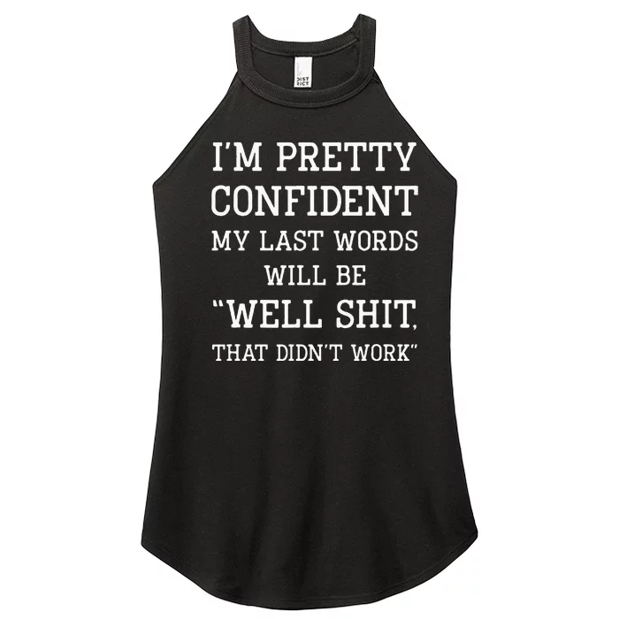 Im Pretty Confident My Last Words Will Be Well Didn’t Work Women’s Perfect Tri Rocker Tank