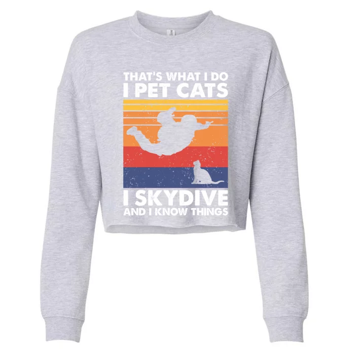 I Pet Cats I Skydive And I Know Things Vintage Skydiving Gift Cropped Pullover Crew