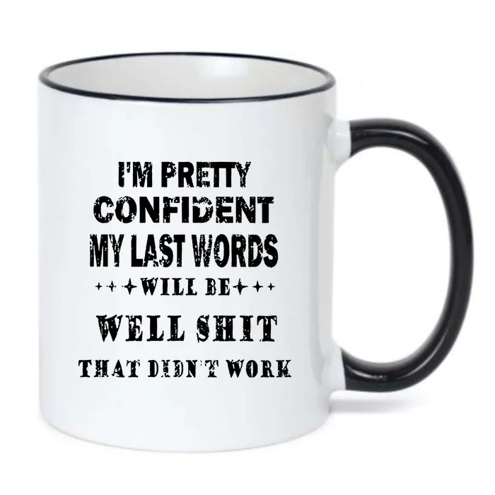 Im Pretty Confident My Last Words Will Be Well That Didnt Work Funny Black Color Changing Mug