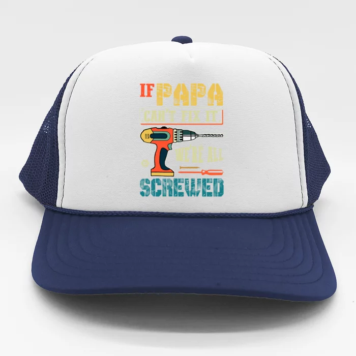 If Papa Can’t Fix It We’re All Screwed Funny Grandpa Gift Trucker Hat