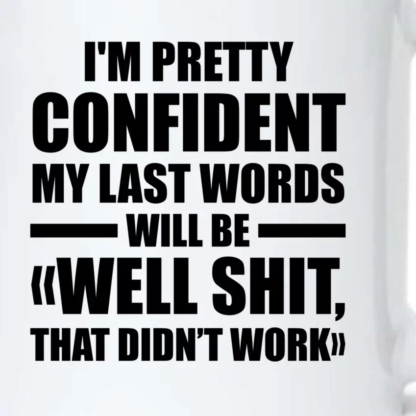 I'm Pretty Confident My Last Words Will Be Well Didn’t Work Cool Gift Black Color Changing Mug