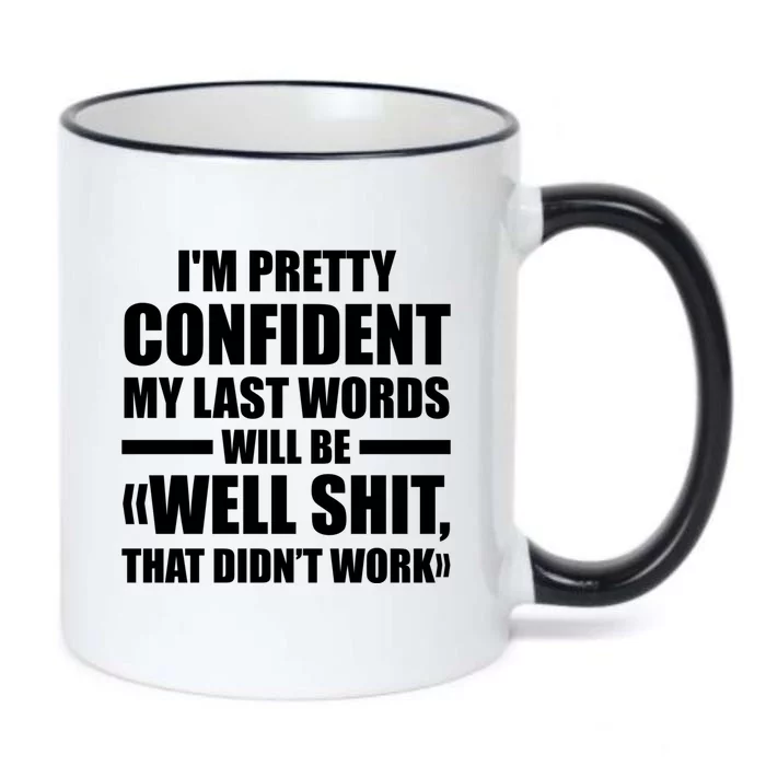 I'm Pretty Confident My Last Words Will Be Well Didn’t Work Cool Gift Black Color Changing Mug