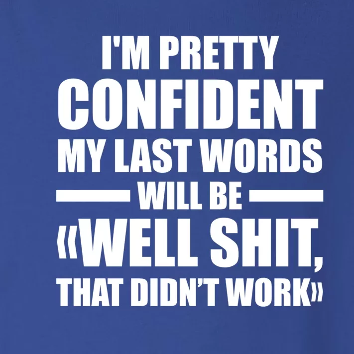 I'm Pretty Confident My Last Words Will Be Well Didn’t Work Cool Gift Toddler Long Sleeve Shirt