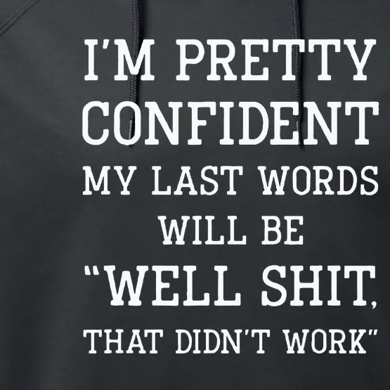 Im Pretty Confident My Last Words Will Be Well Didn’t Work Performance Fleece Hoodie