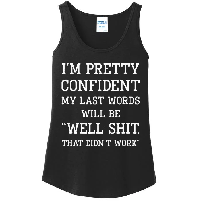 Im Pretty Confident My Last Words Will Be Well Didn’t Work Ladies Essential Tank