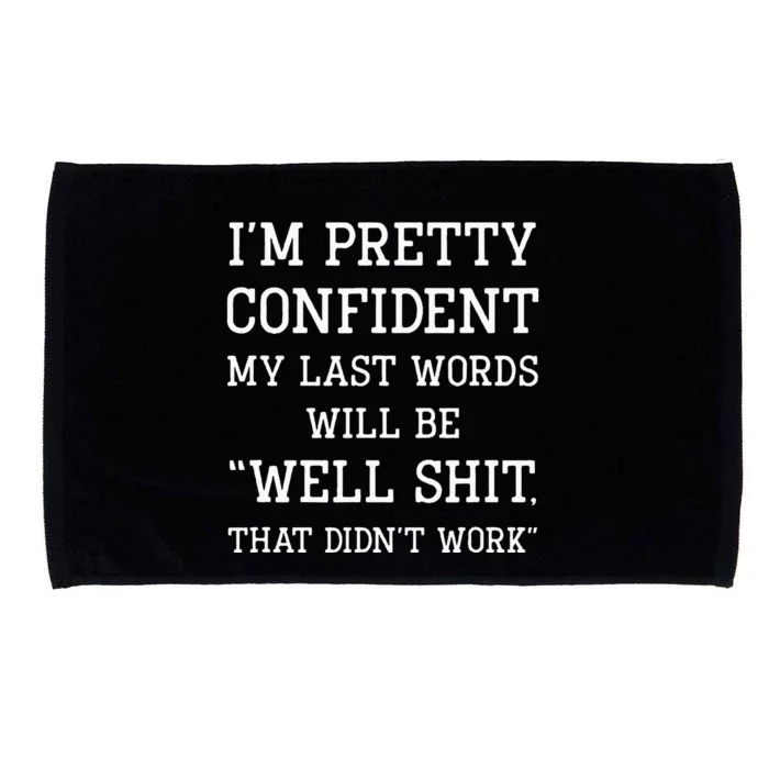 Im Pretty Confident My Last Words Will Be Well Didn’t Work Microfiber Hand Towel