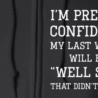 Im Pretty Confident My Last Words Will Be Well Didn’t Work Full Zip Hoodie