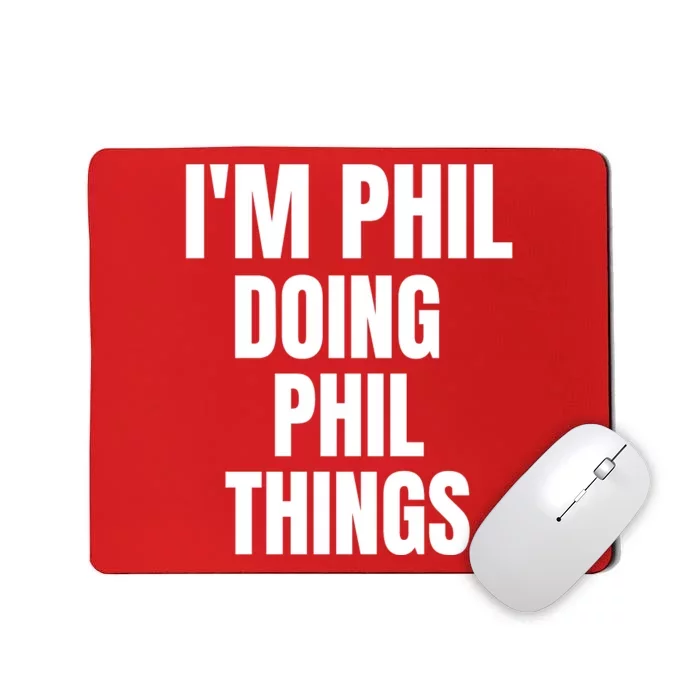 IM Phil Doing Phil Things Mousepad