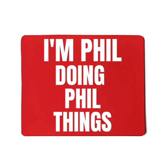 IM Phil Doing Phil Things Mousepad