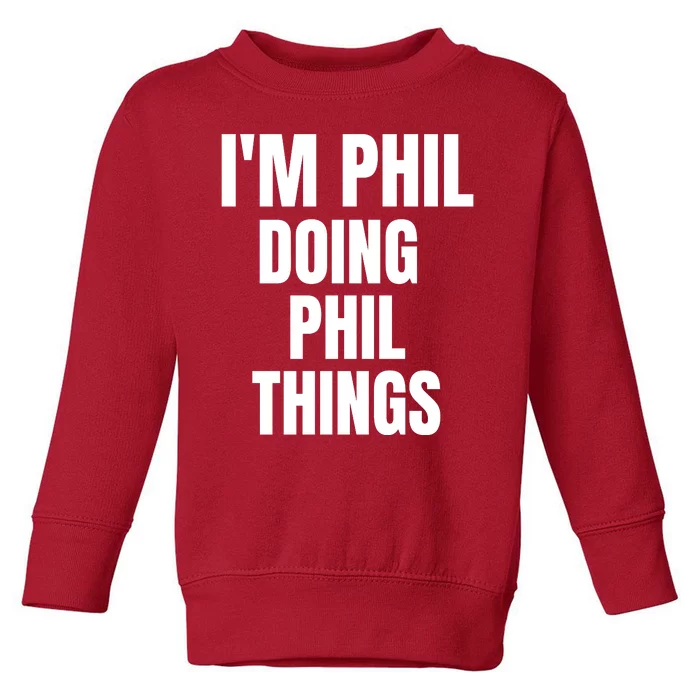 IM Phil Doing Phil Things Toddler Sweatshirt