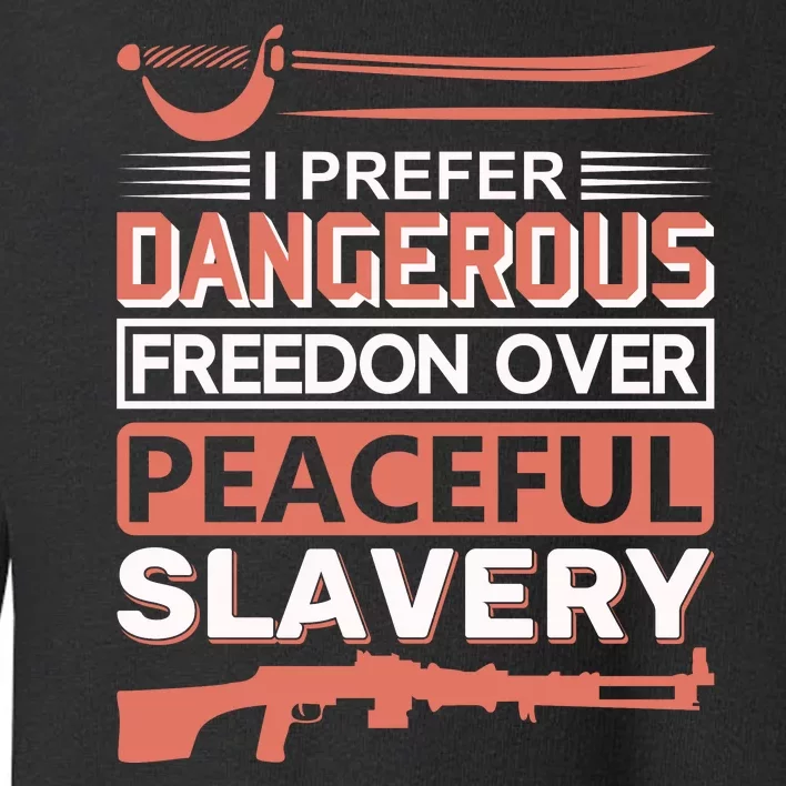 I Prefer Dangerous Freedom Peaceful Slavery Toddler Sweatshirt