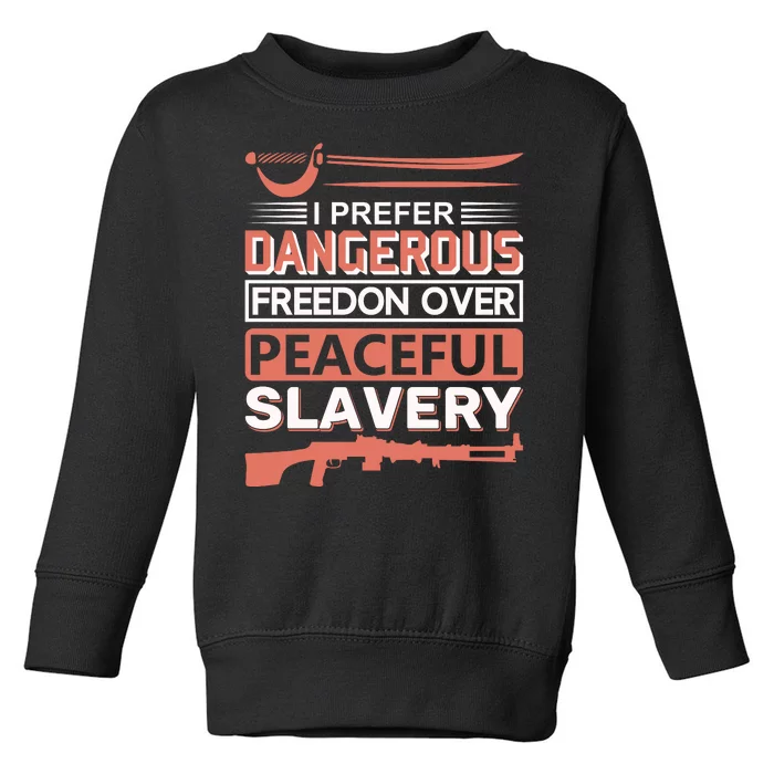 I Prefer Dangerous Freedom Peaceful Slavery Toddler Sweatshirt