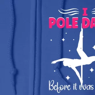 I Pole Dance Before It Was Trendy Pole Dancing Pole Dancer Gift Full Zip Hoodie