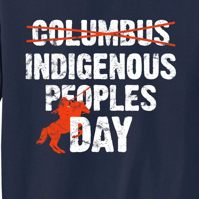 Indigenous Peoples Day Not Columbus Day Native Indian Tall Sweatshirt