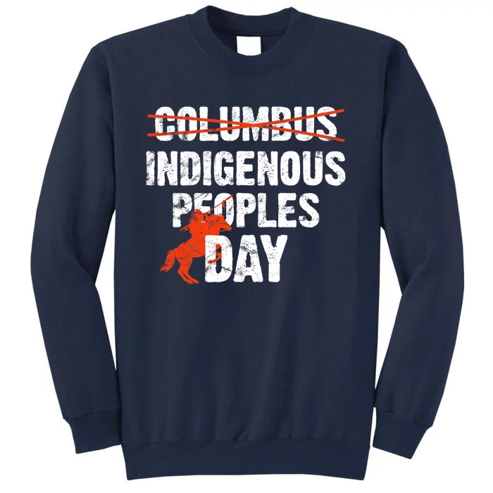 Indigenous Peoples Day Not Columbus Day Native Indian Tall Sweatshirt