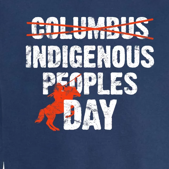 Indigenous Peoples Day Not Columbus Day Native Indian Garment-Dyed Sweatshirt