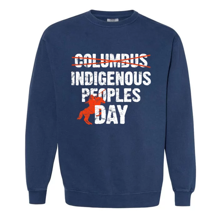 Indigenous Peoples Day Not Columbus Day Native Indian Garment-Dyed Sweatshirt