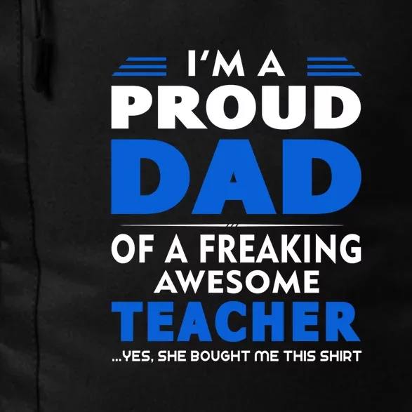 I'm Proud Dad Of A Freaking Awesome Teacher Gift Father's Day Daily Commute Backpack