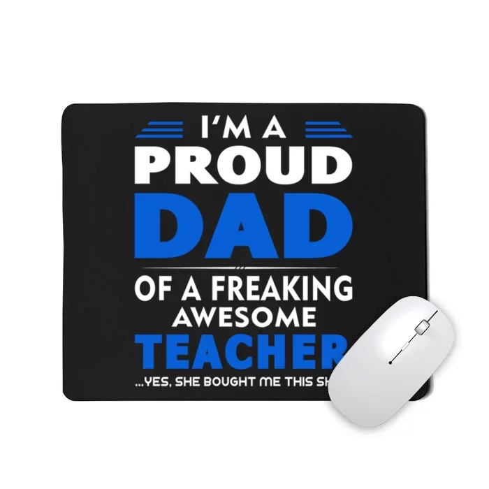 I'm Proud Dad Of A Freaking Awesome Teacher Gift Father's Day Mousepad