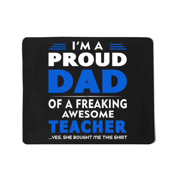 I'm Proud Dad Of A Freaking Awesome Teacher Gift Father's Day Mousepad