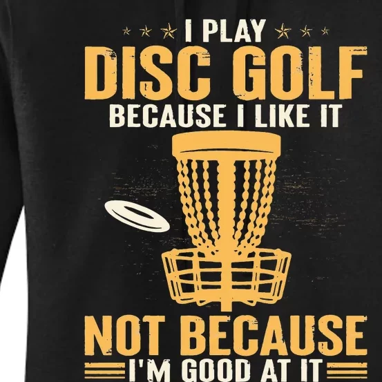 I play disc golf because I like it not because I'm good at Women's Pullover Hoodie