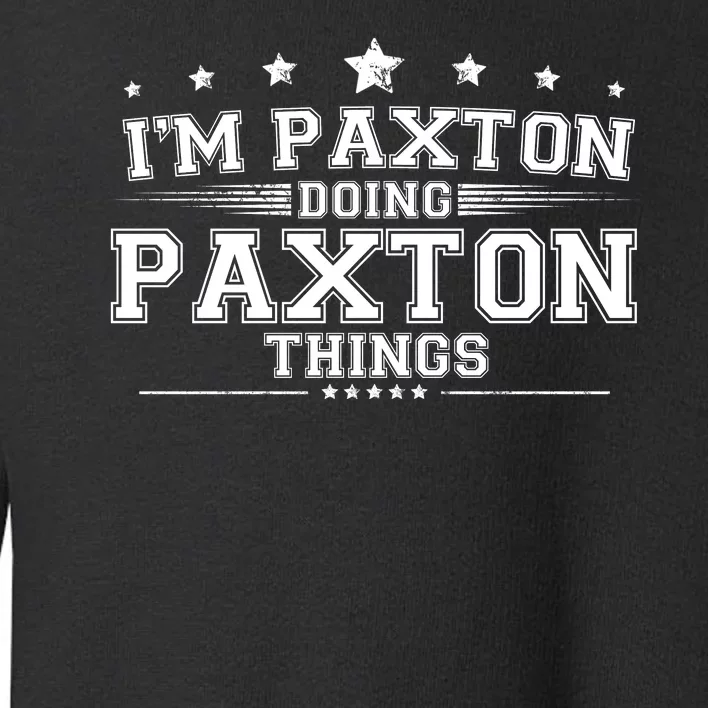 Im Paxton Doing Paxton Things Toddler Sweatshirt