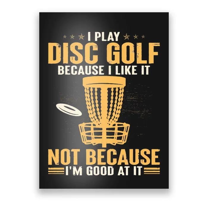 I play disc golf because I like it not because I'm good at Poster