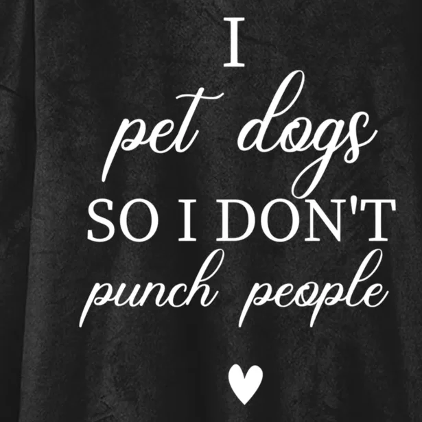 I Pet Dogs So I DonT Punch People Funny Dog Lover Hooded Wearable Blanket