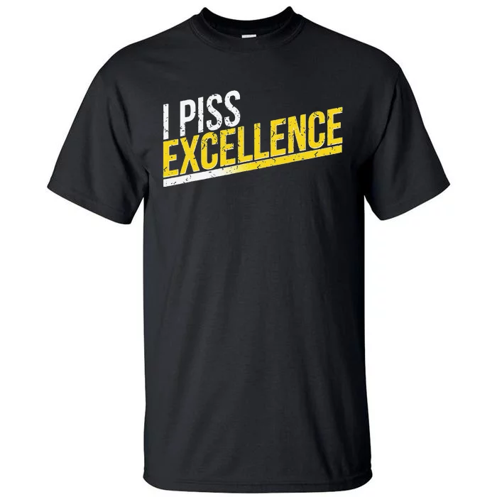 I Piss Excellence Tall T-Shirt