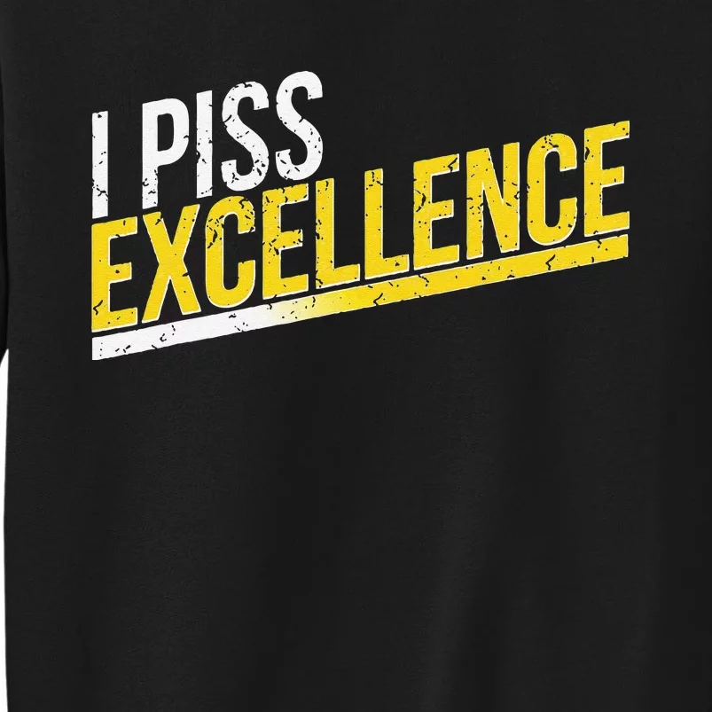 I Piss Excellence Tall Sweatshirt