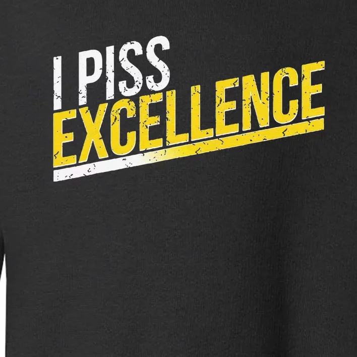 I Piss Excellence Toddler Sweatshirt