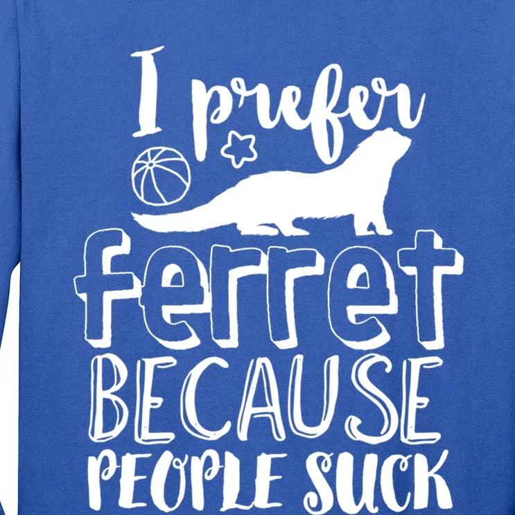 I Prefer Ferret People Suck Funny Sarcastic Ferret Lover Gift Tall Long Sleeve T-Shirt