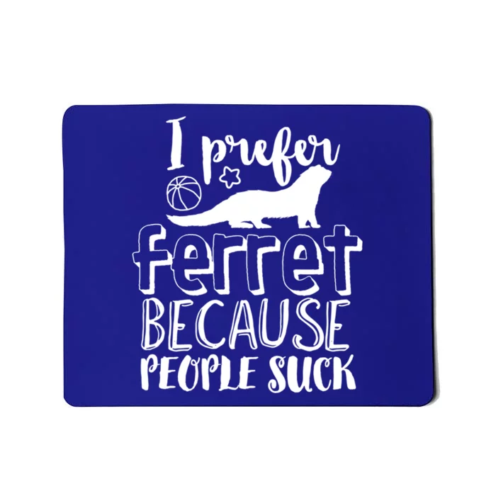 I Prefer Ferret People Suck Funny Sarcastic Ferret Lover Gift Mousepad