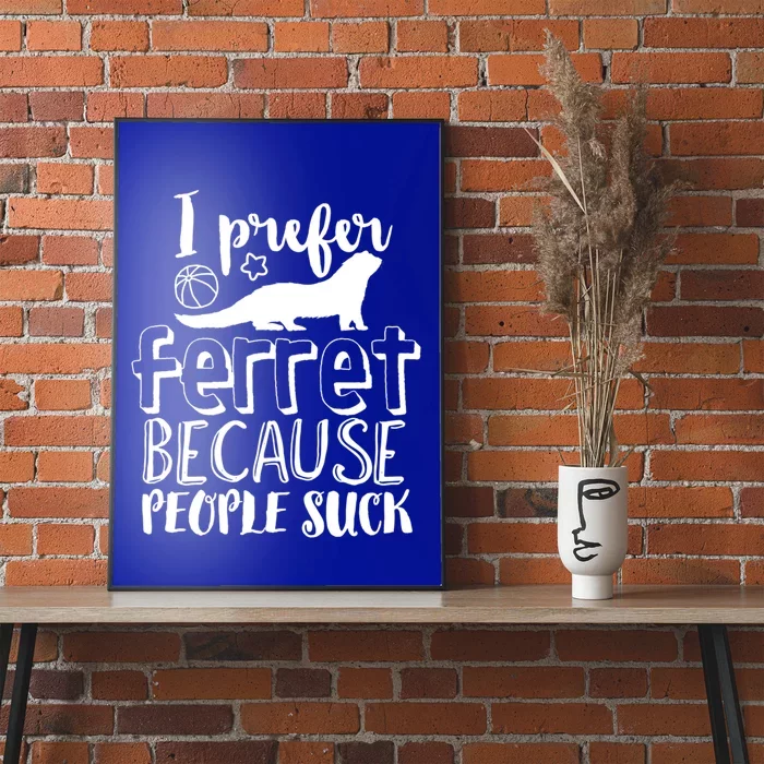 I Prefer Ferret People Suck Funny Sarcastic Ferret Lover Gift Poster