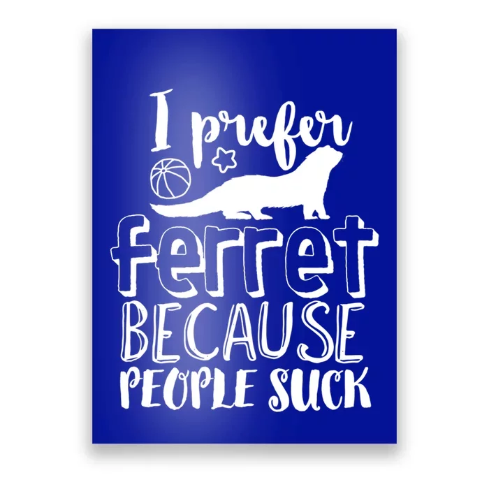 I Prefer Ferret People Suck Funny Sarcastic Ferret Lover Gift Poster