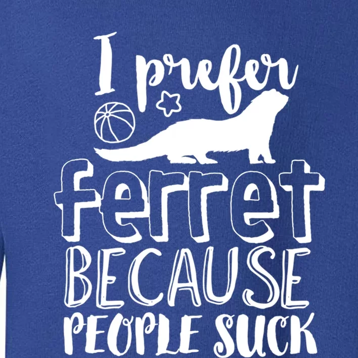 I Prefer Ferret People Suck Funny Sarcastic Ferret Lover Gift Toddler Sweatshirt