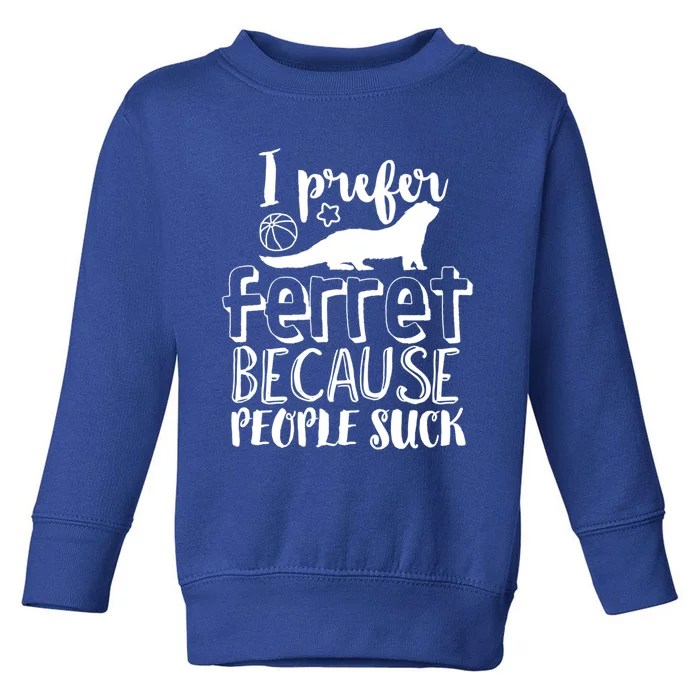 I Prefer Ferret People Suck Funny Sarcastic Ferret Lover Gift Toddler Sweatshirt