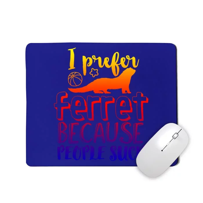 I Prefer Ferret People Suck Funny Sarcastic Ferret Lover Funny Gift Mousepad