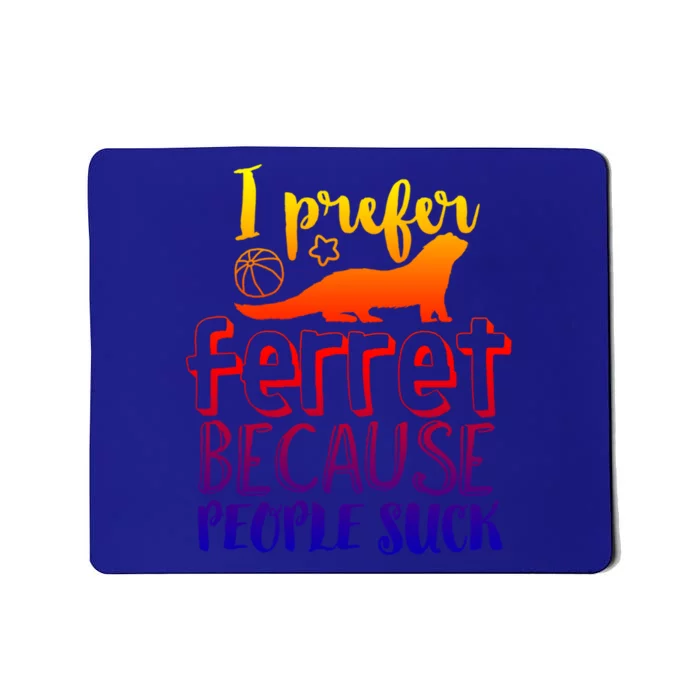 I Prefer Ferret People Suck Funny Sarcastic Ferret Lover Funny Gift Mousepad